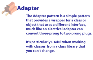 1) Adapter pattern is a simple pattern that provides a wrapper for a class or object that uses a different interface, much like an electrical adapter can convert three-prong to two-prong plugs.